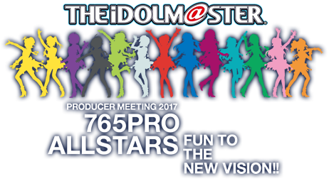 THE IDOLM@STER PRODUCER MEETING 2017 765PRO ALLSTARS -Fun to the new vision!!-　765プロデューサーミーティング　2017