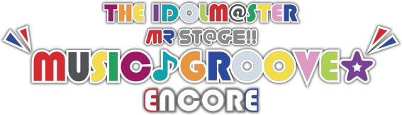 THE IDOLM＠STER MR ST@GE!! MUSIC♪GROOVE☆ENCORE