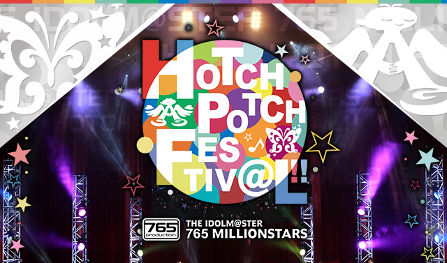 THE IDOLM@STER 765 MILLIONSTARS HOTCHPOTCH FESTIV@L!!　765ミリオンハッチポッチフェスティバル